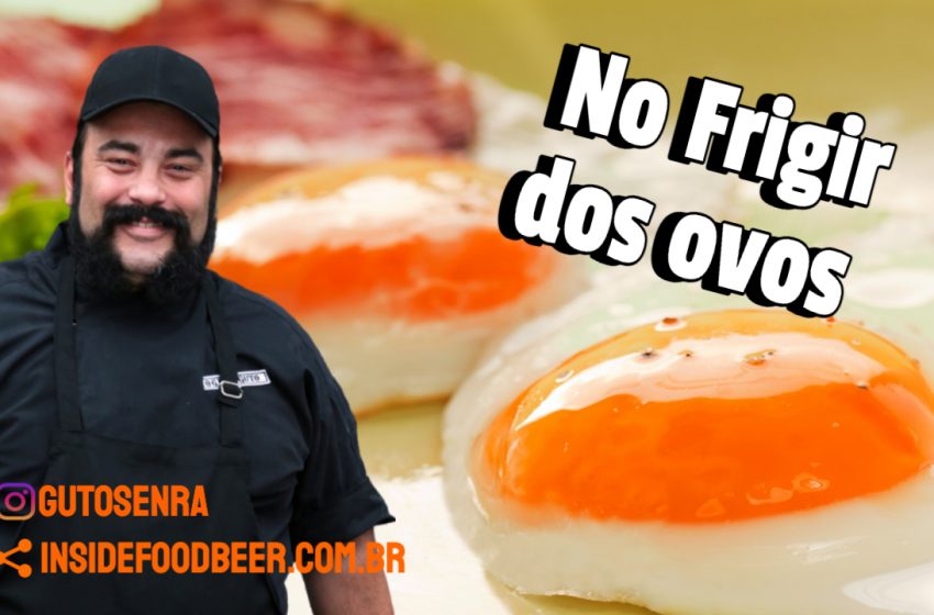  No frigir dos ovos – Guto Senra
